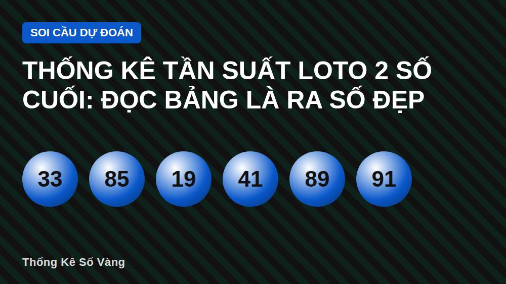 Thống Kê Tần Suất Loto 2 Số Cuối: Đọc Bảng Là Ra Số Đẹp